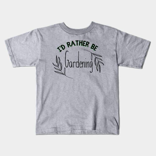 I'd rather be gardening Kids T-Shirt by Sloop